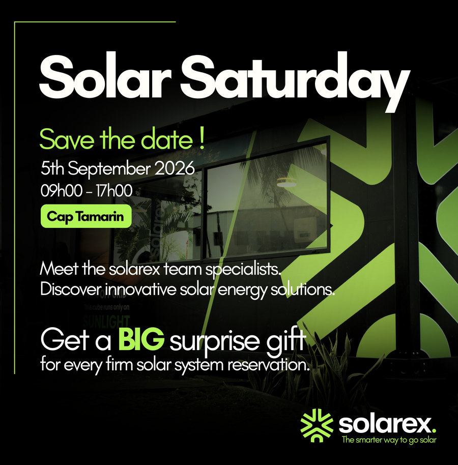 Solar Saturday at Solarex — Saturday 5 September 2026, 09h00 to 17h00, The Cube, Cap Tamarin. Meet the Solarex team specialists and discover innovative solar energy solutions. A big surprise gift for every firm solar system reservation.